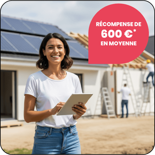 Récompense de 600€* en moyenne